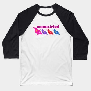 Mama tried (3 chicks) Baseball T-Shirt